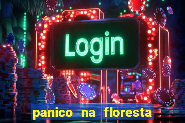 panico na floresta 2 filme completo dublado mega filmes